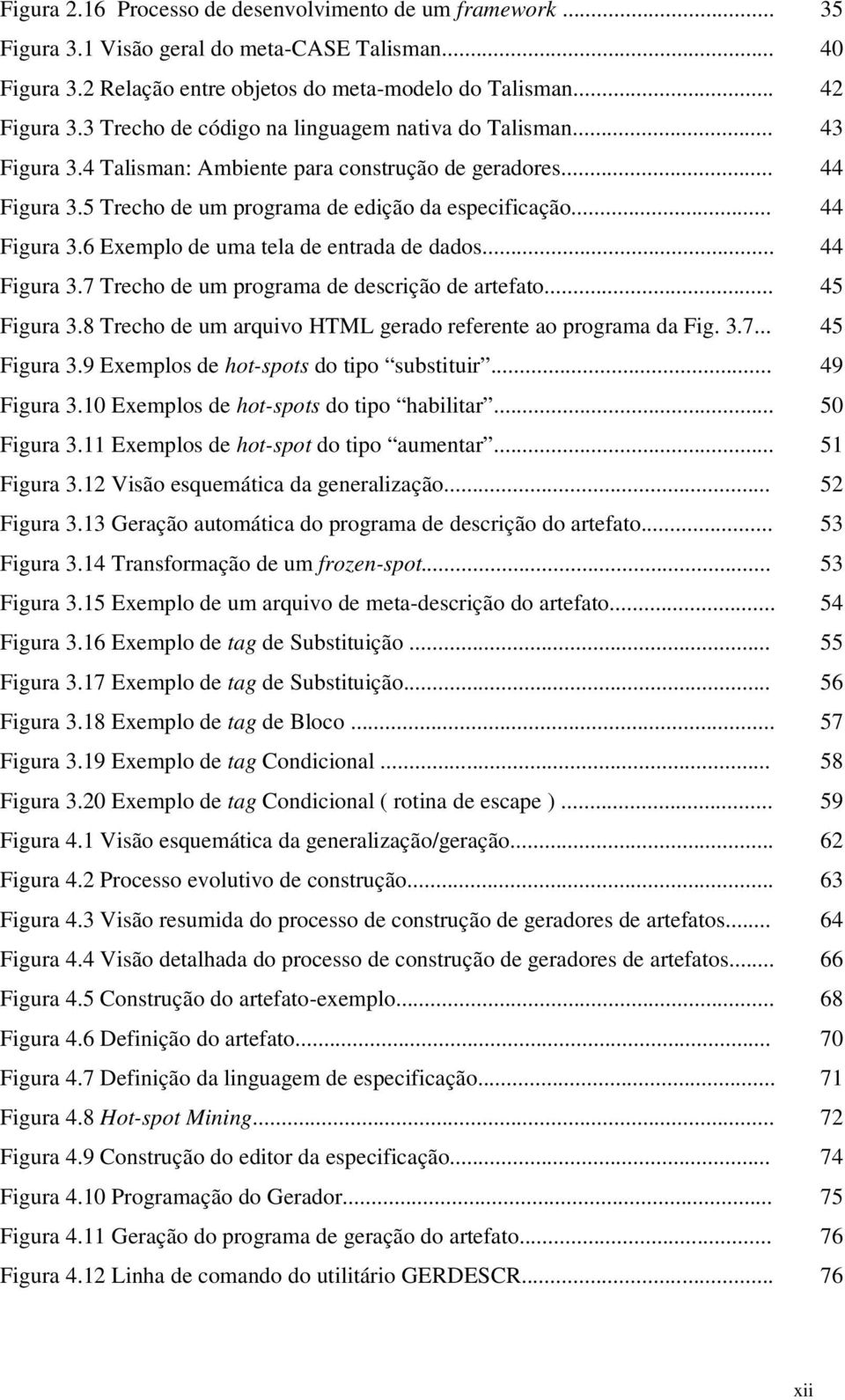 .. 44 Figura 3.7 Trecho de um programa de descrição de artefato... 45 Figura 3.8 Trecho de um arquivo HTML gerado referente ao programa da Fig. 3.7... 45 Figura 3.9 Exemplos de hot-spots do tipo substituir.