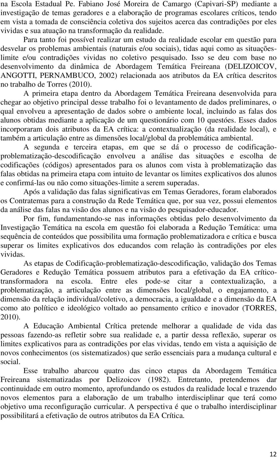 acerca das contradições por eles vividas e sua atuação na transformação da realidade.