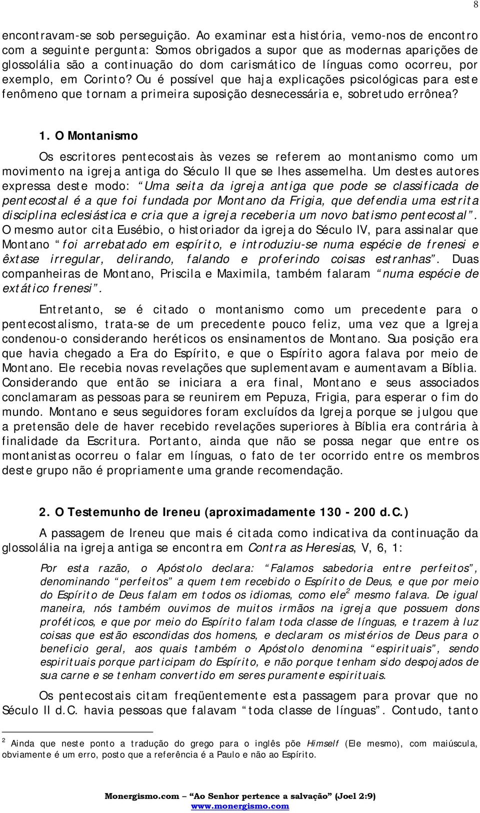 por exemplo, em Corinto? Ou é possível que haja explicações psicológicas para este fenômeno que tornam a primeira suposição desnecessária e, sobretudo errônea? 1.