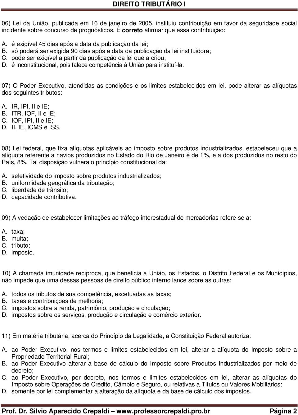 é inconstitucional, pois falece competência à União para instituí-la.