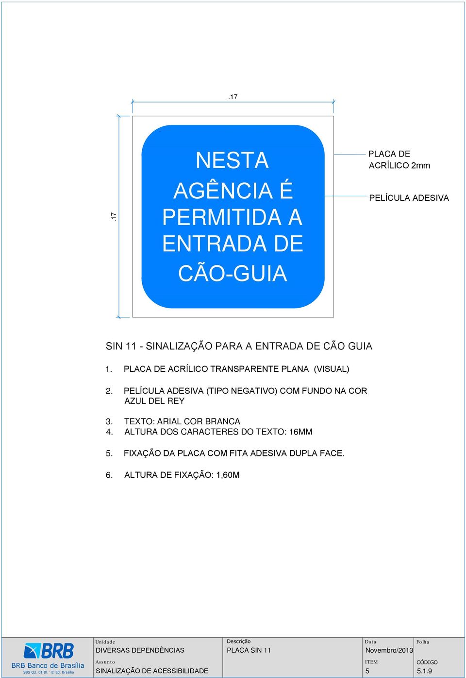 PELÍCULA ADESIVA (TIPO NEGATIVO) COM FUNDO NA COR AZUL DEL REY 3. TEXTO: ARIAL COR BRANCA 4.