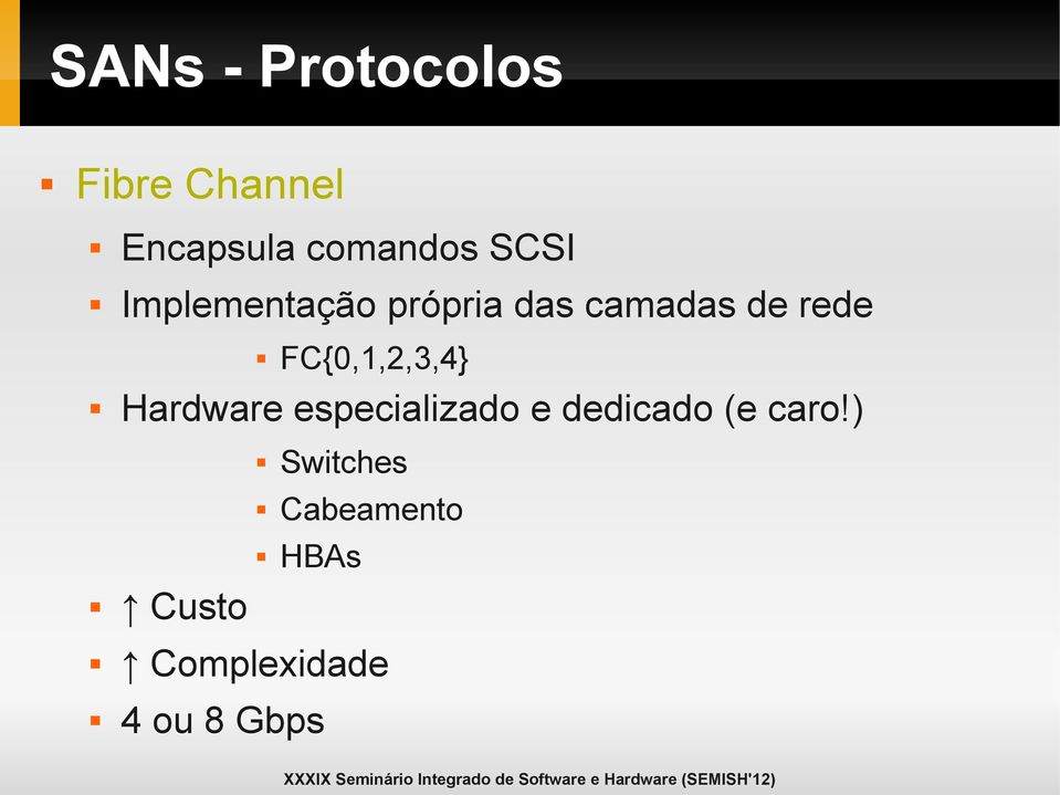 FC{0,1,2,3,4} Hardware especializado e dedicado (e