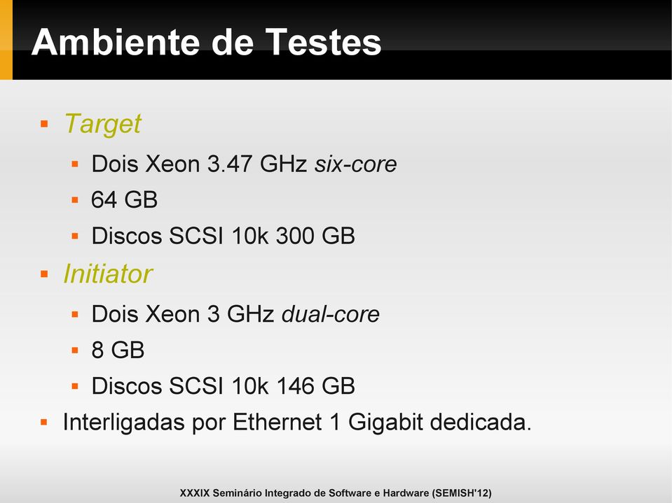 Initiator Dois Xeon 3 GHz dual-core 8 GB Discos