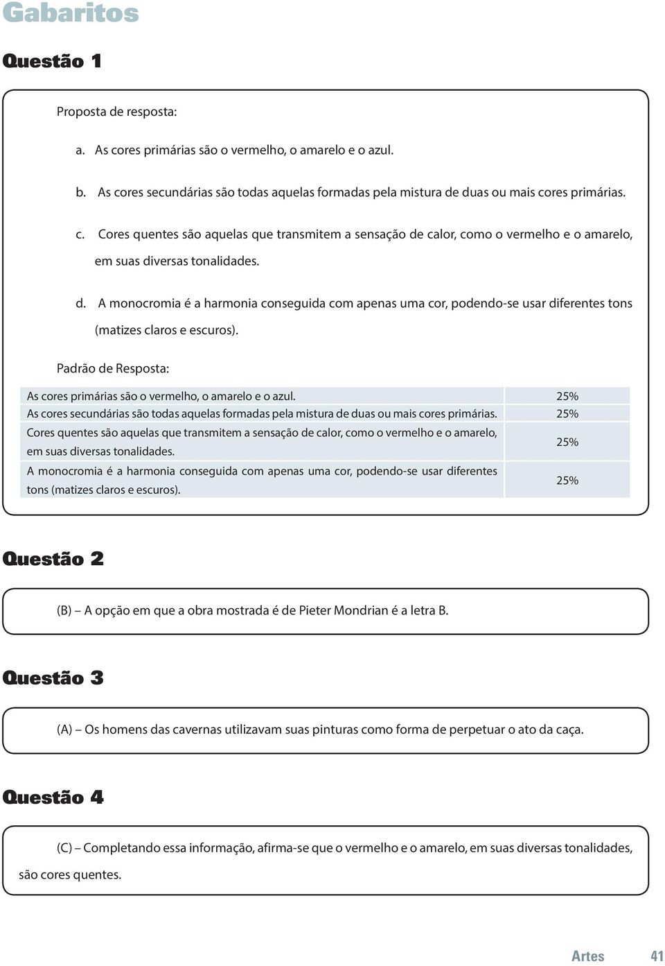 25% As cores secundárias são todas aquelas formadas pela mistura de duas ou mais cores primárias.