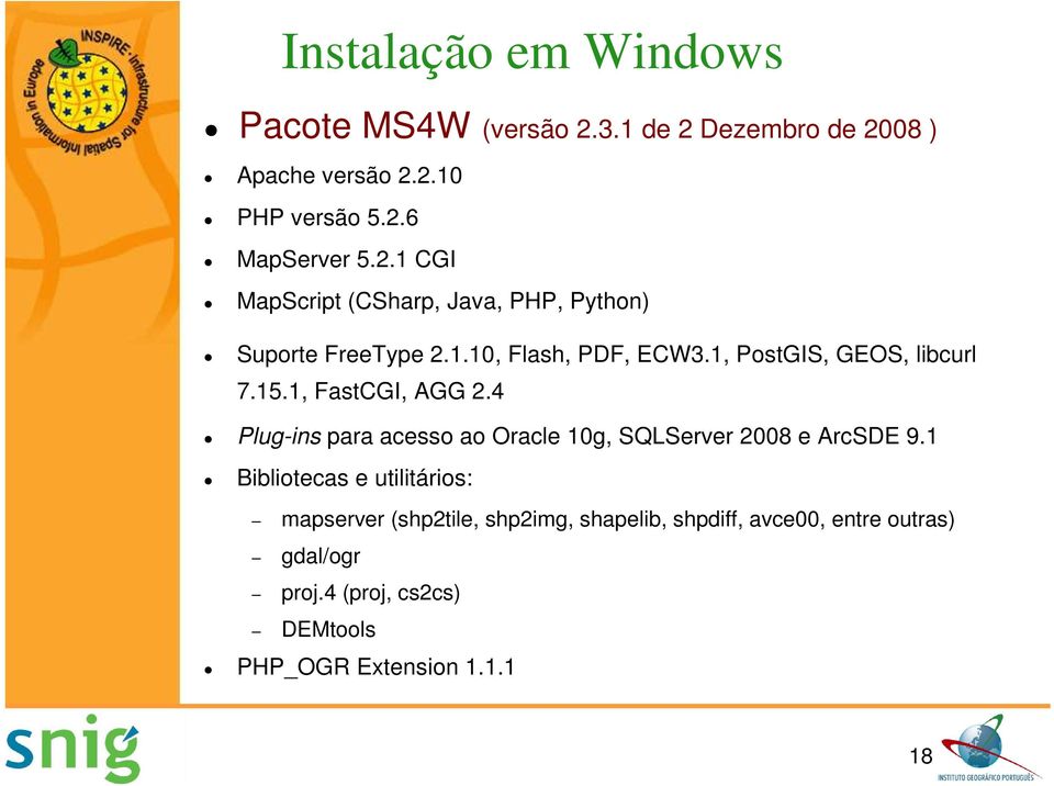 1, FastCGI, AGG 2.4 Plug-ins para acesso ao Oracle 10g, SQLServer 2008 e ArcSDE 9.