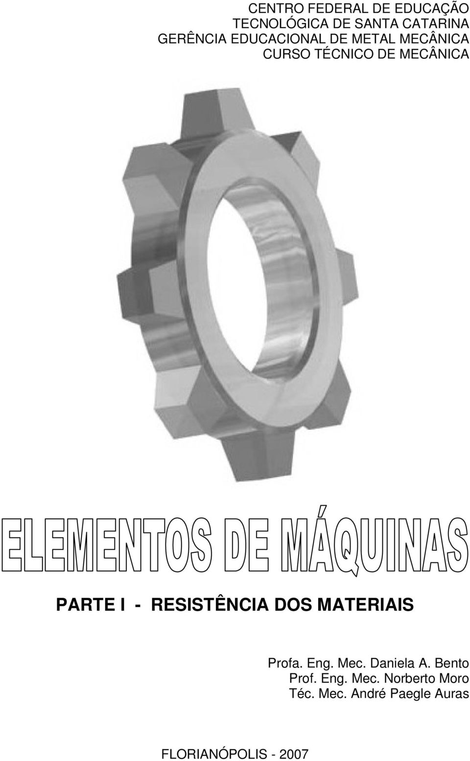 RESISTÊNCIA DOS MATERIAIS Profa. Eng. Mec. Daniela A. Bento Prof.