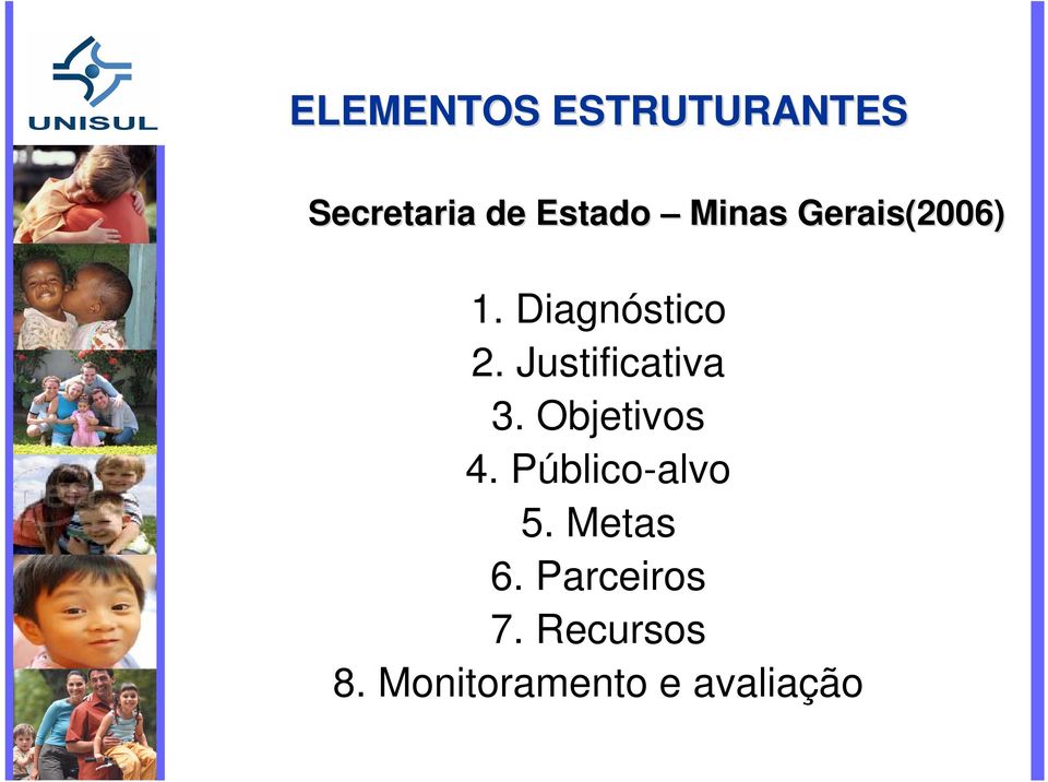 Justificativa 3. Objetivos 4. Público-alvo 5.