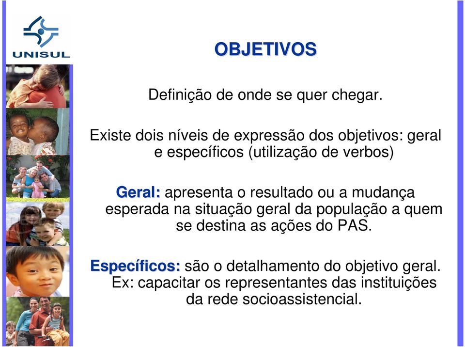 Geral: apresenta o resultado ou a mudança esperada na situação geral da população a quem se