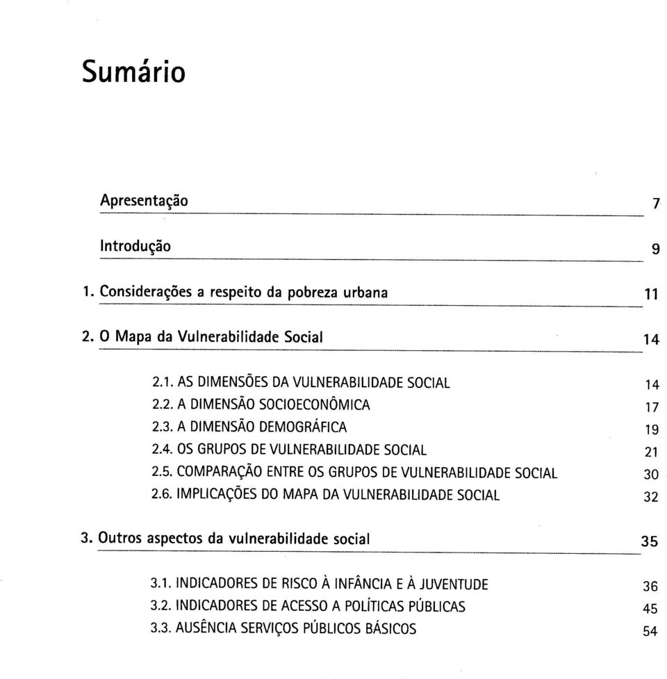 COMPARAÇÃO ENTRE OS GRUPOS DE VULNERABILIDADE SOCIAL 30 2.6. IMPLICAÇÕES DO MAPA DA VULNERABILIDADE SOCIAL 32 3.