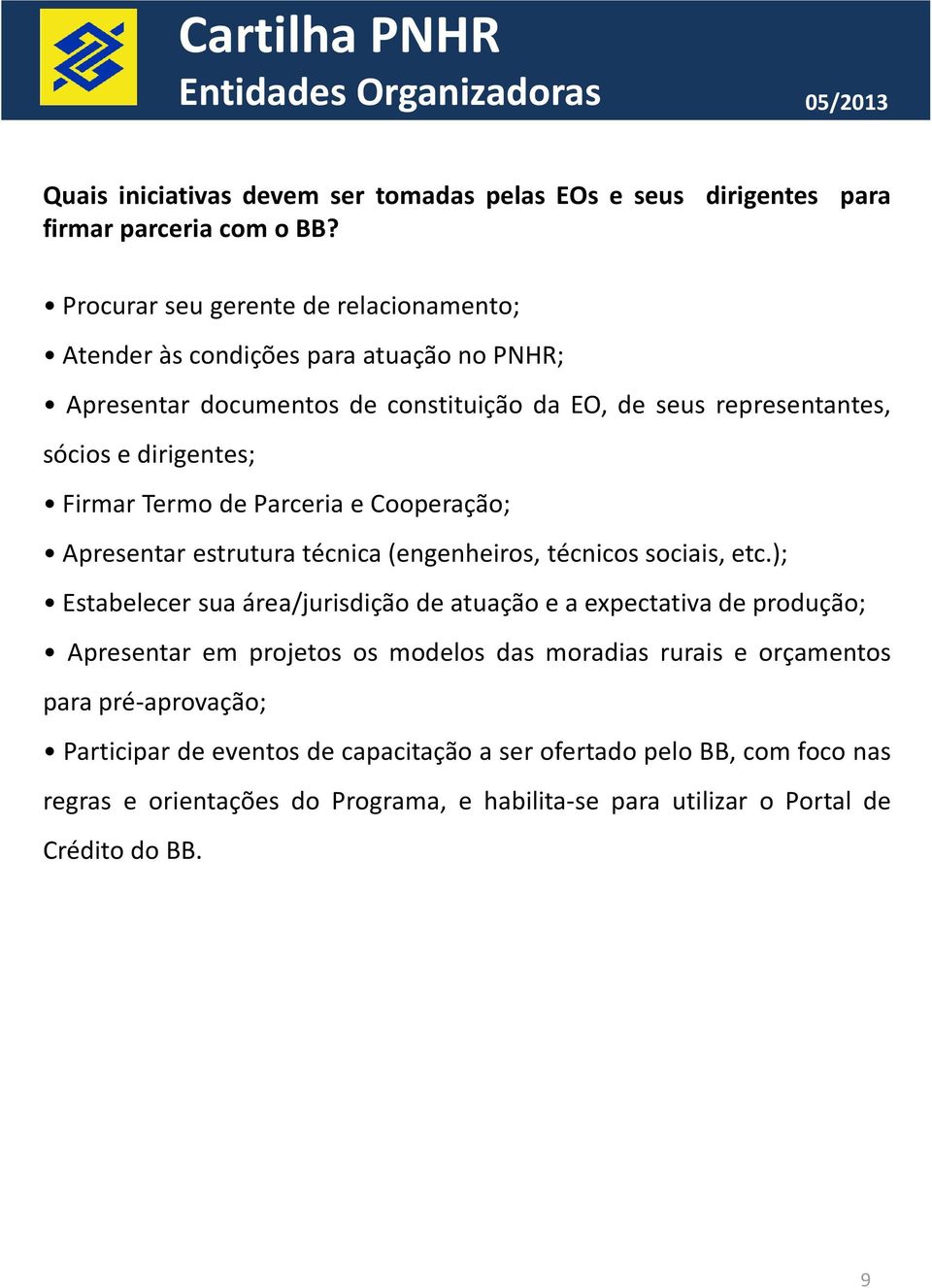 dirigentes; Firmar Termo de Parceria e Cooperação; Apresentar estrutura técnica(engenheiros, técnicos sociais, etc.