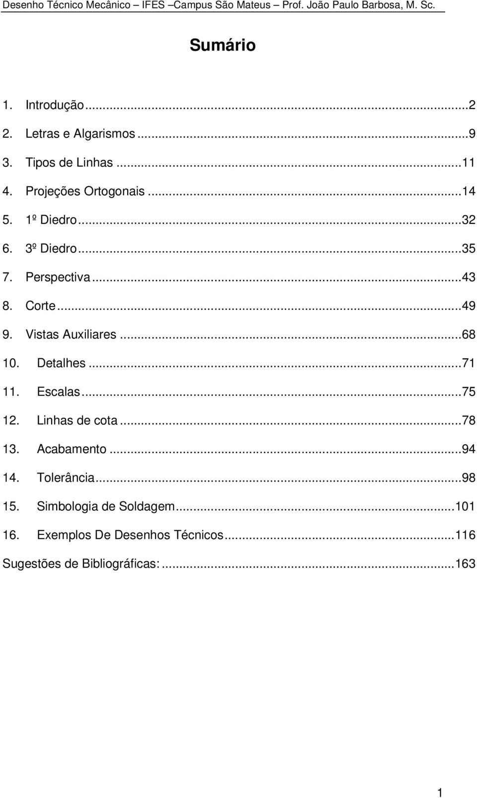 .. 68 10. Detalhes... 71 11. Escalas... 75 12. Linhas de cota... 78 13. Acabamento... 94 14. Tolerância.