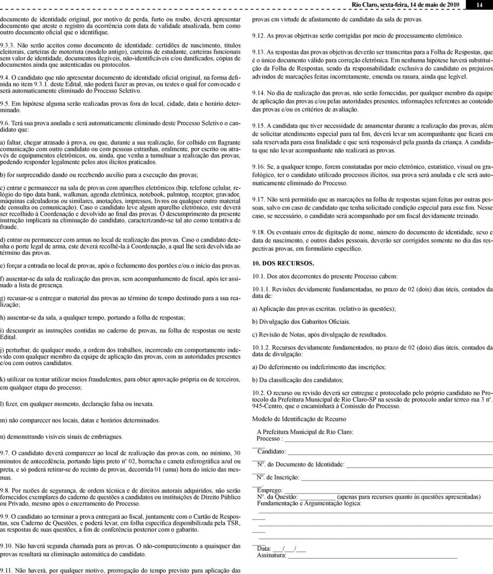 3. Não serão aceitos como documento de identidade: certidões de nascimento, títulos eleitorais, carteiras de motorista (modelo antigo), carteiras de estudante, carteiras funcionais sem valor de