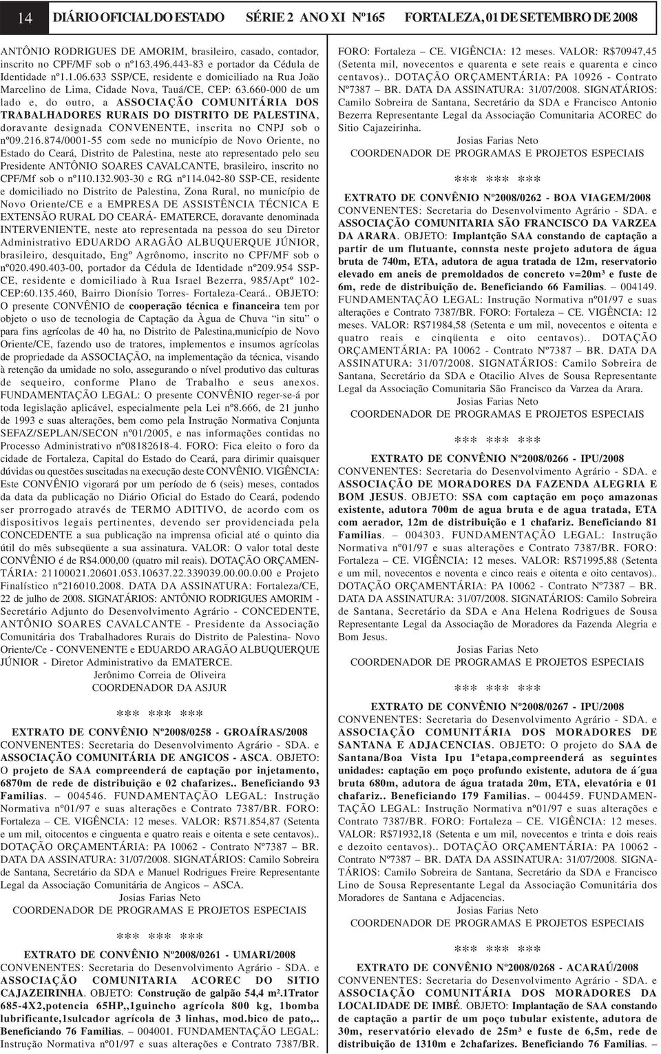 660-000 de um lado e, do outro, a ASSOCIAÇÃO COMUNITÁRIA DOS TRABALHADORES RURAIS DO DISTRITO DE PALESTINA, doravante designada CONVENENTE, inscrita no CNPJ sob o nº09.216.