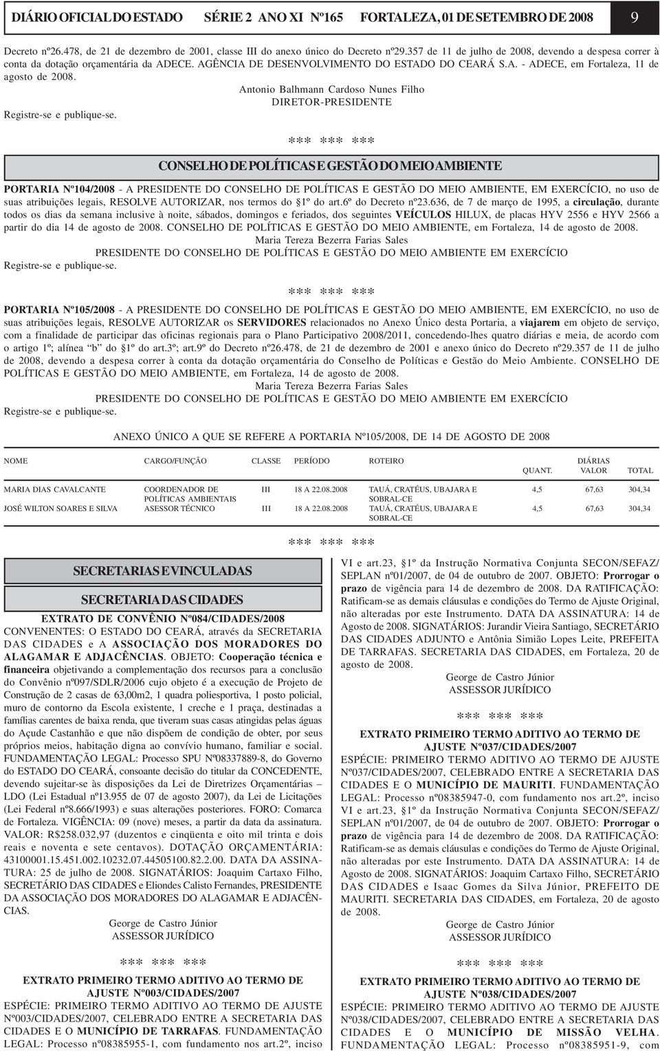 Antonio Balhmann Cardoso Nunes Filho DIRETOR-PRESIDENTE CONSELHO DE POLÍTICAS E GESTÃO DO MEIO AMBIENTE PORTARIA Nº104/2008 - A PRESIDENTE DO CONSELHO DE POLÍTICAS E GESTÃO DO MEIO AMBIENTE, EM