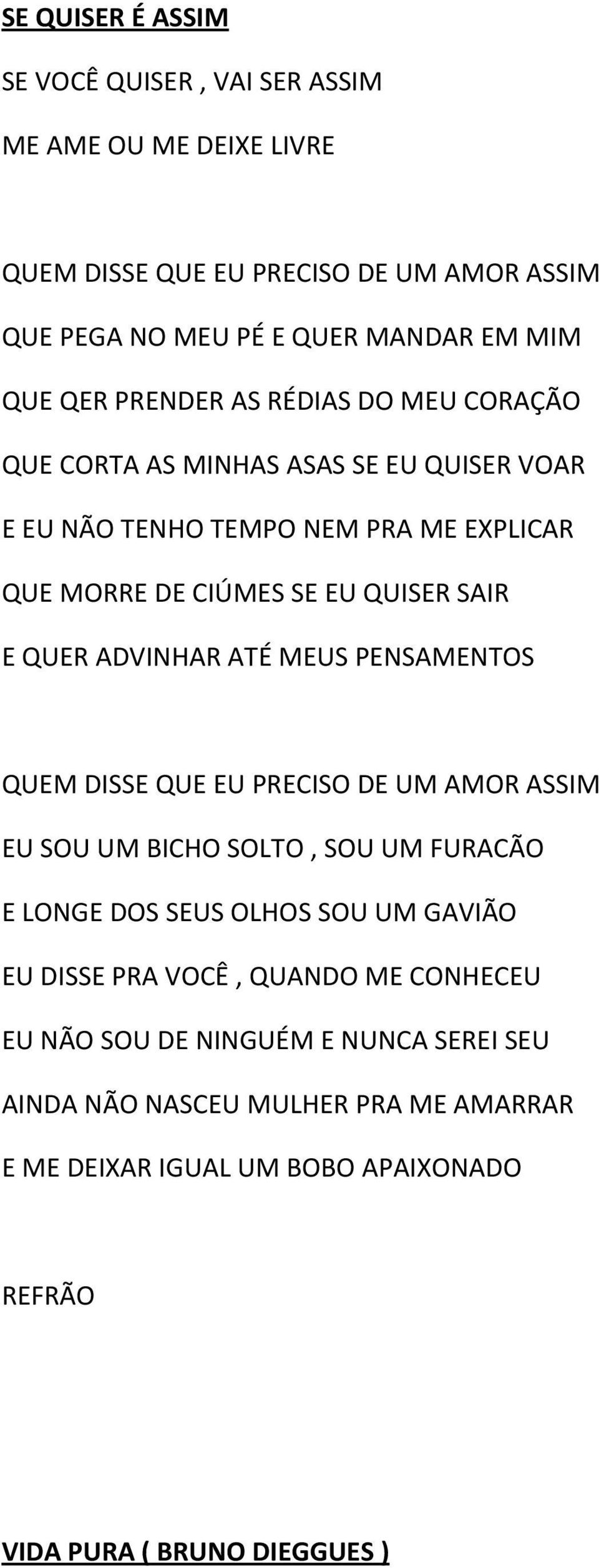 ADVINHAR ATÉ MEUS PENSAMENTOS QUEM DISSE QUE EU PRECISO DE UM AMOR ASSIM EU SOU UM ICHO SOLTO, SOU UM FURACÃO E LONGE DOS SEUS OLHOS SOU UM GAVIÃO EU DISSE PRA