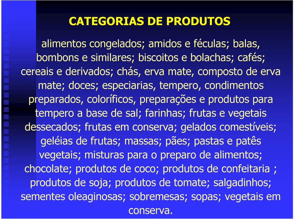 vegetais dessecados; frutas em conserva; gelados comestíveis; geléias de frutas; massas; pães; pastas e patês vegetais; misturas para o preparo de alimentos;