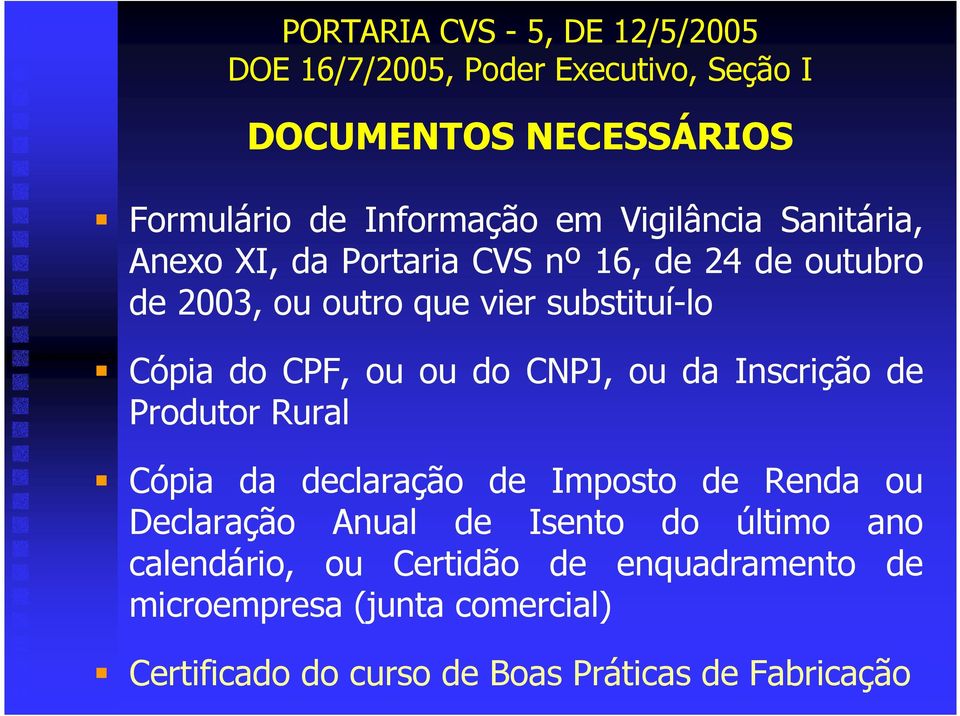 Produtor Rural Cópia da declaração de Imposto de Renda ou Declaração Anual de Isento do último ano