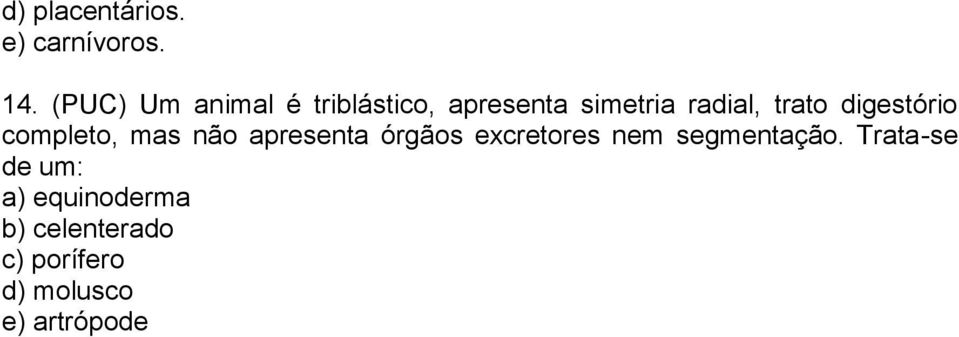 digestório completo, mas não apresenta órgãos excretores nem