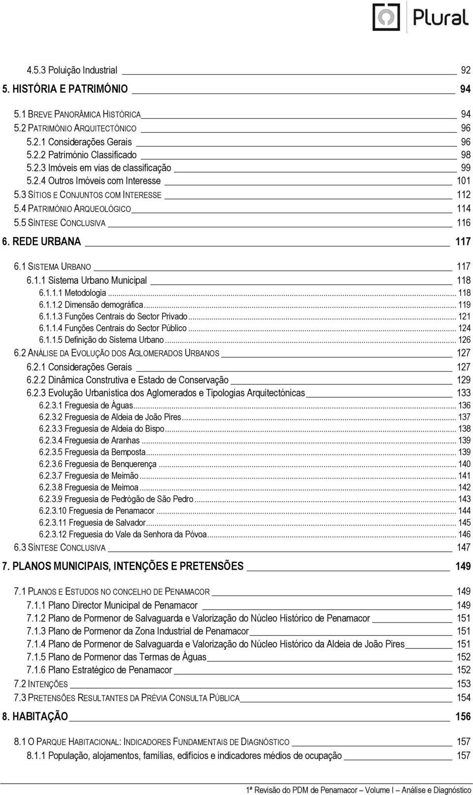 1.1.1 Metodologia... 118 6.1.1.2 Dimensão demográfica... 119 6.1.1.3 Funções Centrais do Sector Privado... 121 6.1.1.4 Funções Centrais do Sector Público... 124 6.1.1.5 Definição do Sistema Urbano.