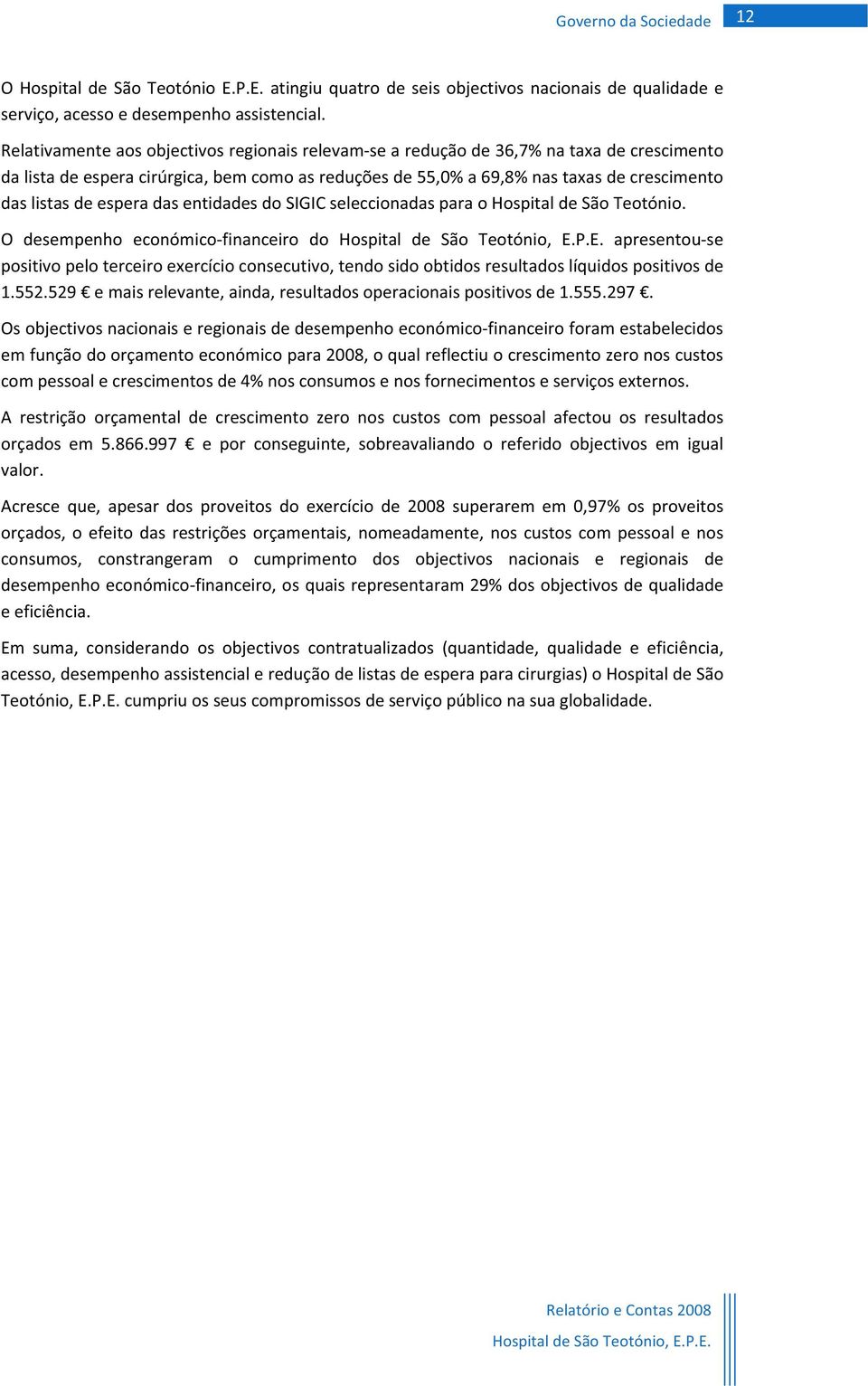 daslistasdeesperadasentidadesdosigicseleccionadasparaohospitaldesãoteotónio. O desempenho económicofinanceiro do Hospital de São Teotónio, E.