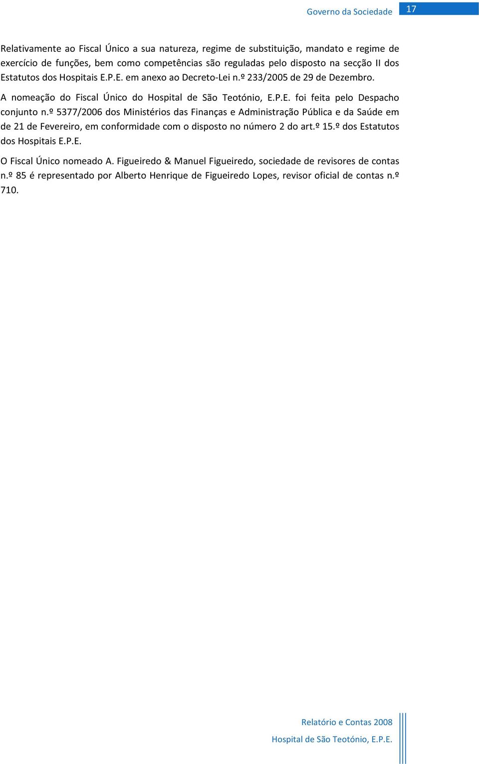 º5377/2006dosministériosdasfinançaseadministraçãopúblicaedasaúdeem de21defevereiro,emconformidadecomodispostononúmero2doart.º15.ºdosestatutos doshospitaise.p.e. OFiscalÚniconomeadoA.