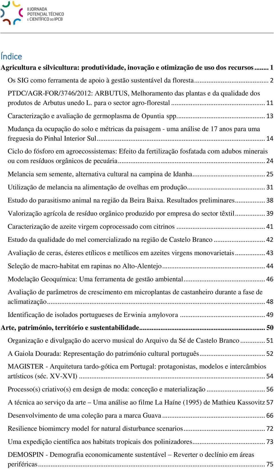 .. 11 Caracterização e avaliação de germoplasma de Opuntia spp.... 13 Mudança da ocupação do solo e métricas da paisagem - uma análise de 17 anos para uma freguesia do Pinhal Interior Sul.
