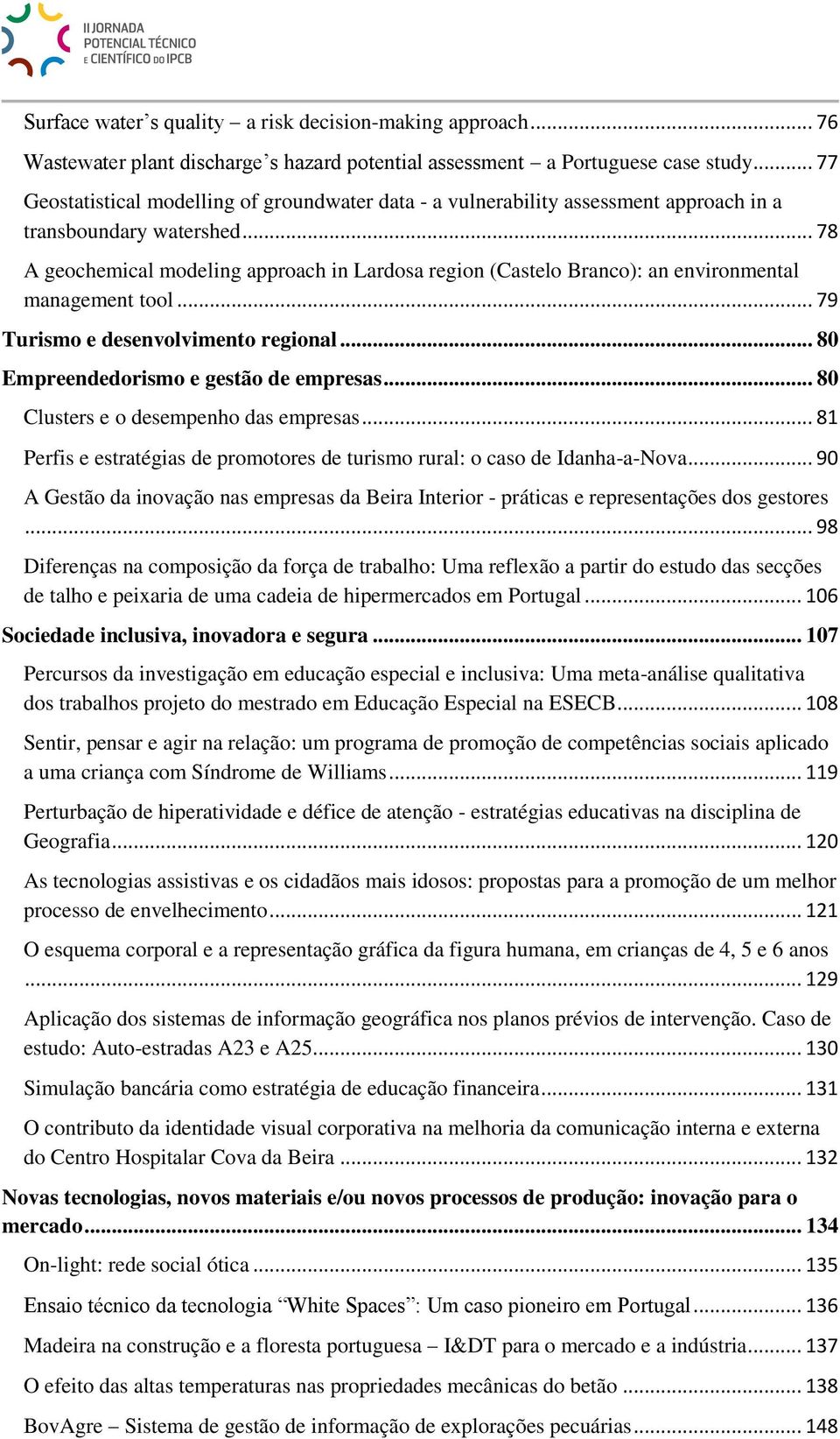 .. 78 A geochemical modeling approach in Lardosa region (Castelo Branco): an environmental management tool... 79 Turismo e desenvolvimento regional... 80 Empreendedorismo e gestão de empresas.