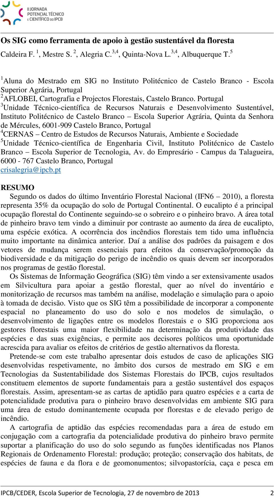 Portugal 3 Unidade Técnico-científica de Recursos Naturais e Desenvolvimento Sustentável, Instituto Politécnico de Castelo Branco Escola Superior Agrária, Quinta da Senhora de Mércules, 6001-909