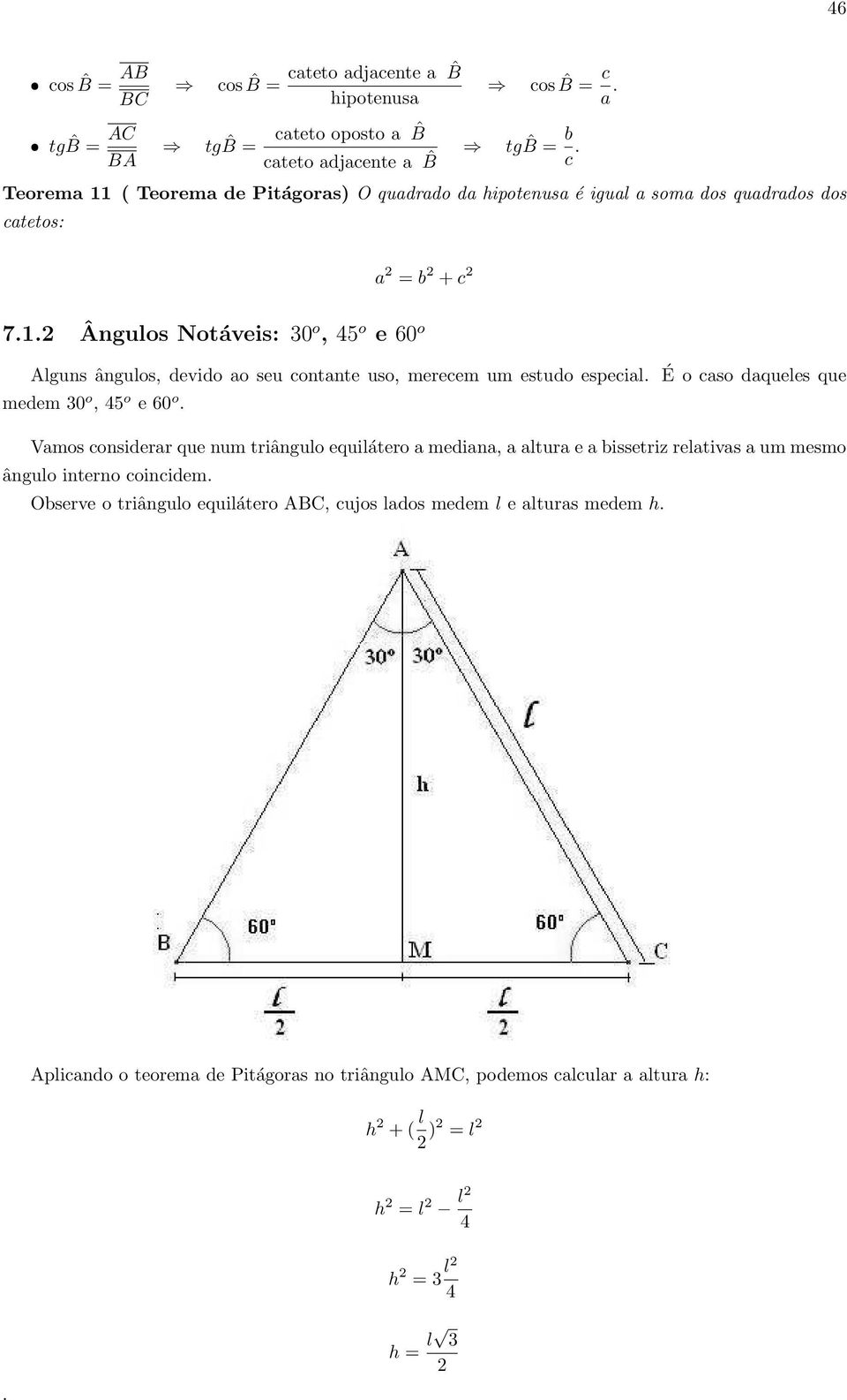 .2 Ângulos Notáveis: 0 o, 45 o e 60 o Alguns ângulos, devido ao seu contante uso, merecem um estudo especial. É o caso daqueles que medem 0 o, 45 o e 60 o.