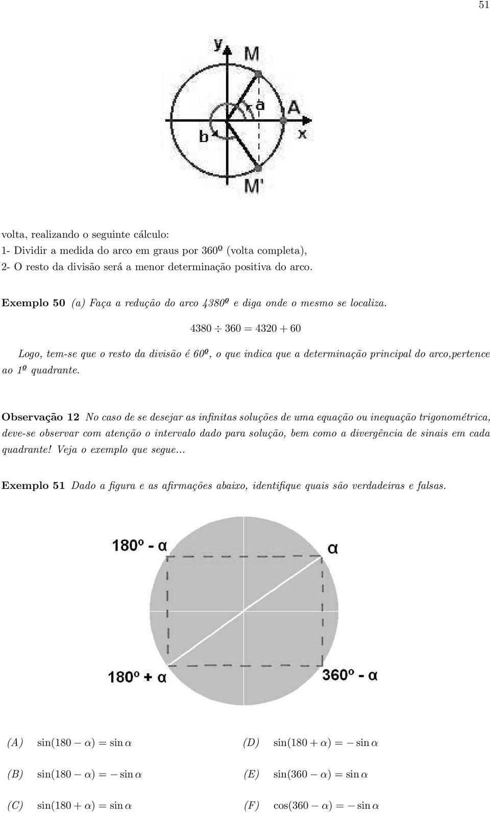 480 60 = 420 + 60 Logo, tem-se que o resto da divisão é 60º, o que indica que a determinação principal do arco,pertence ao º quadrante.