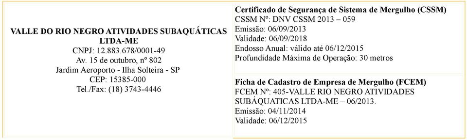 /Fax: (18) 3743-4446 CSSM Nº: DNV CSSM 2013 059 Emissão: 06/09/2013 Validade: 06/09/2018 Endosso