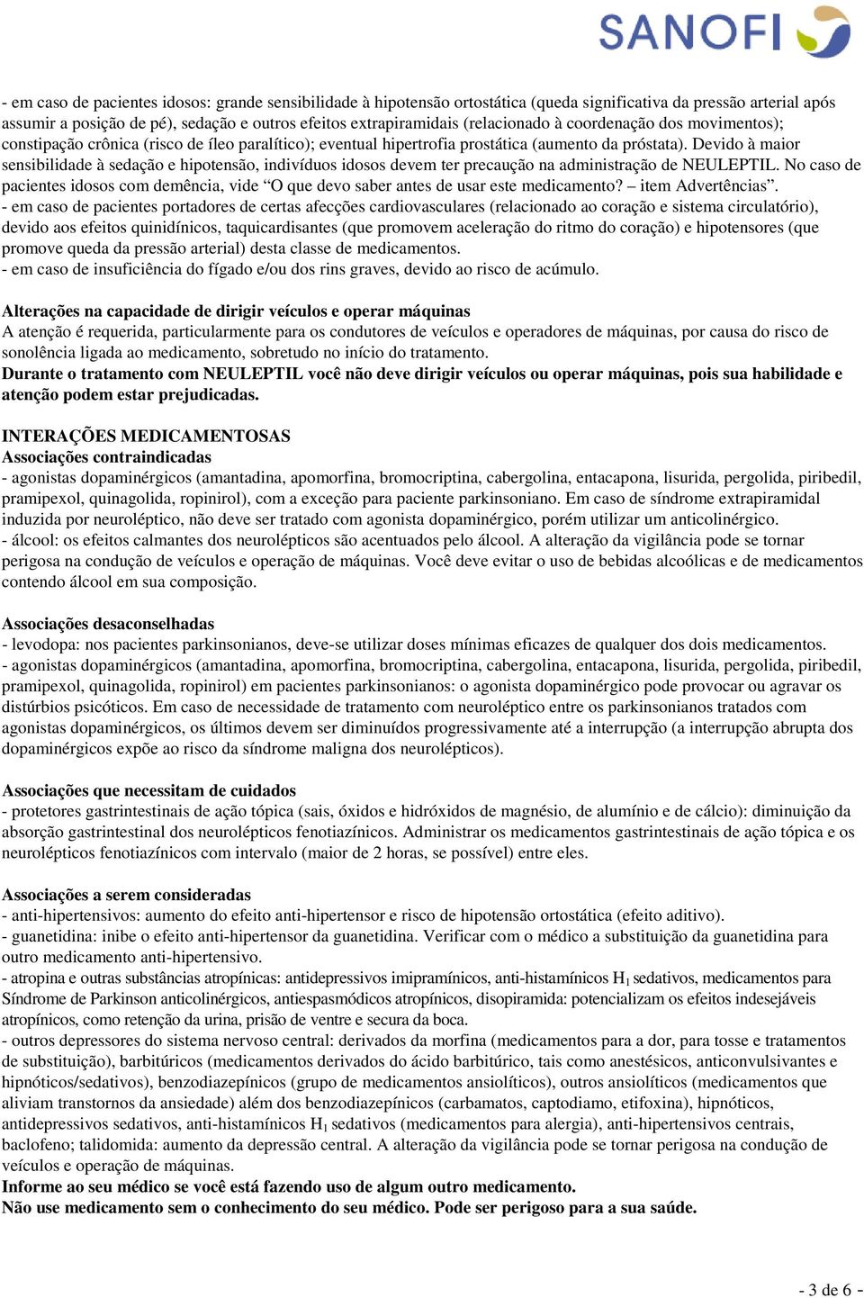 Devido à maior sensibilidade à sedação e hipotensão, indivíduos idosos devem ter precaução na administração de NEULEPTIL.