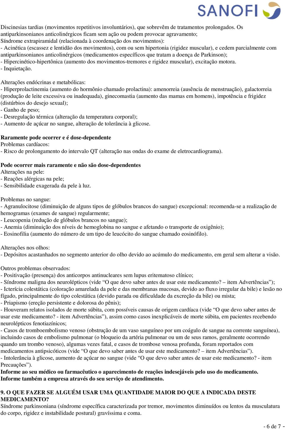 movimentos), com ou sem hipertonia (rigidez muscular), e cedem parcialmente com antiparkinsonianos anticolinérgicos (medicamentos específicos que tratam a doença de Parkinson); -