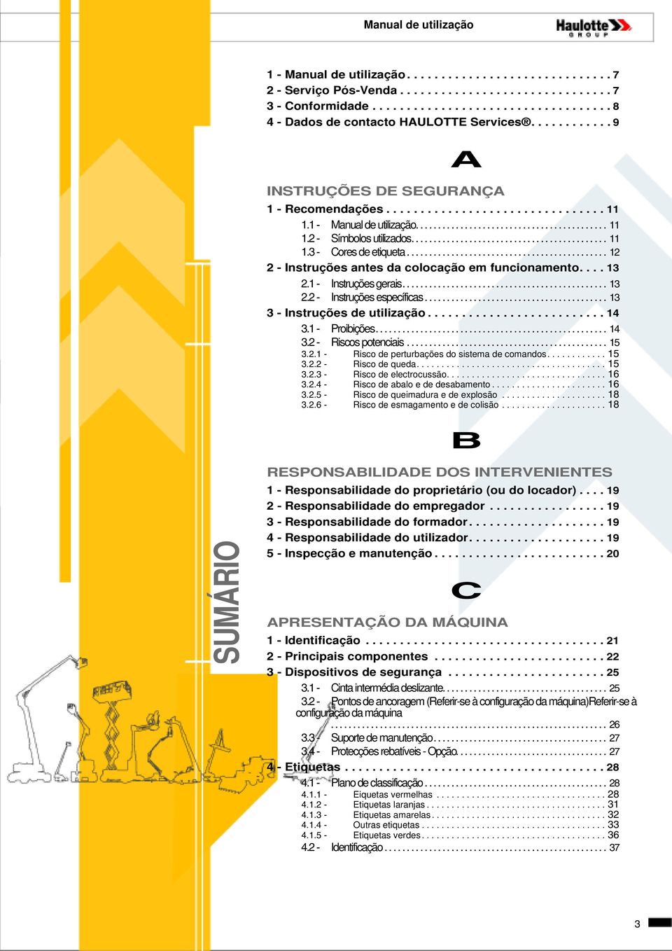 .......................................... 11 1.2 - Símbolos utilizados............................................ 11 1.3 - Cores de etiqueta............................................. 12 2 - Instruções antes da colocação em funcionamento.