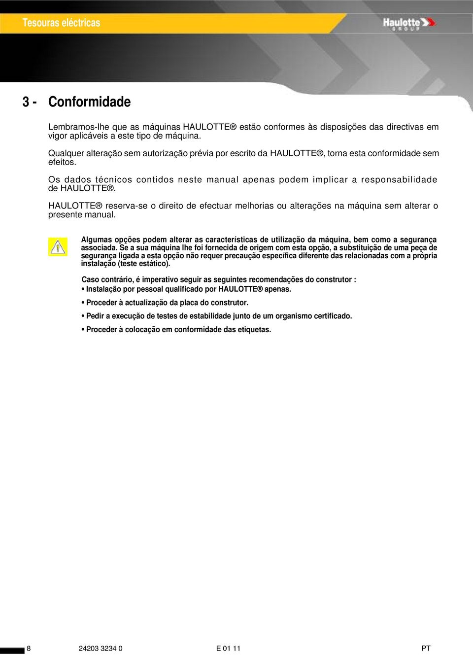 HAULOTTE reserva-se o direito de efectuar melhorias ou alterações na máquina sem alterar o presente manual.