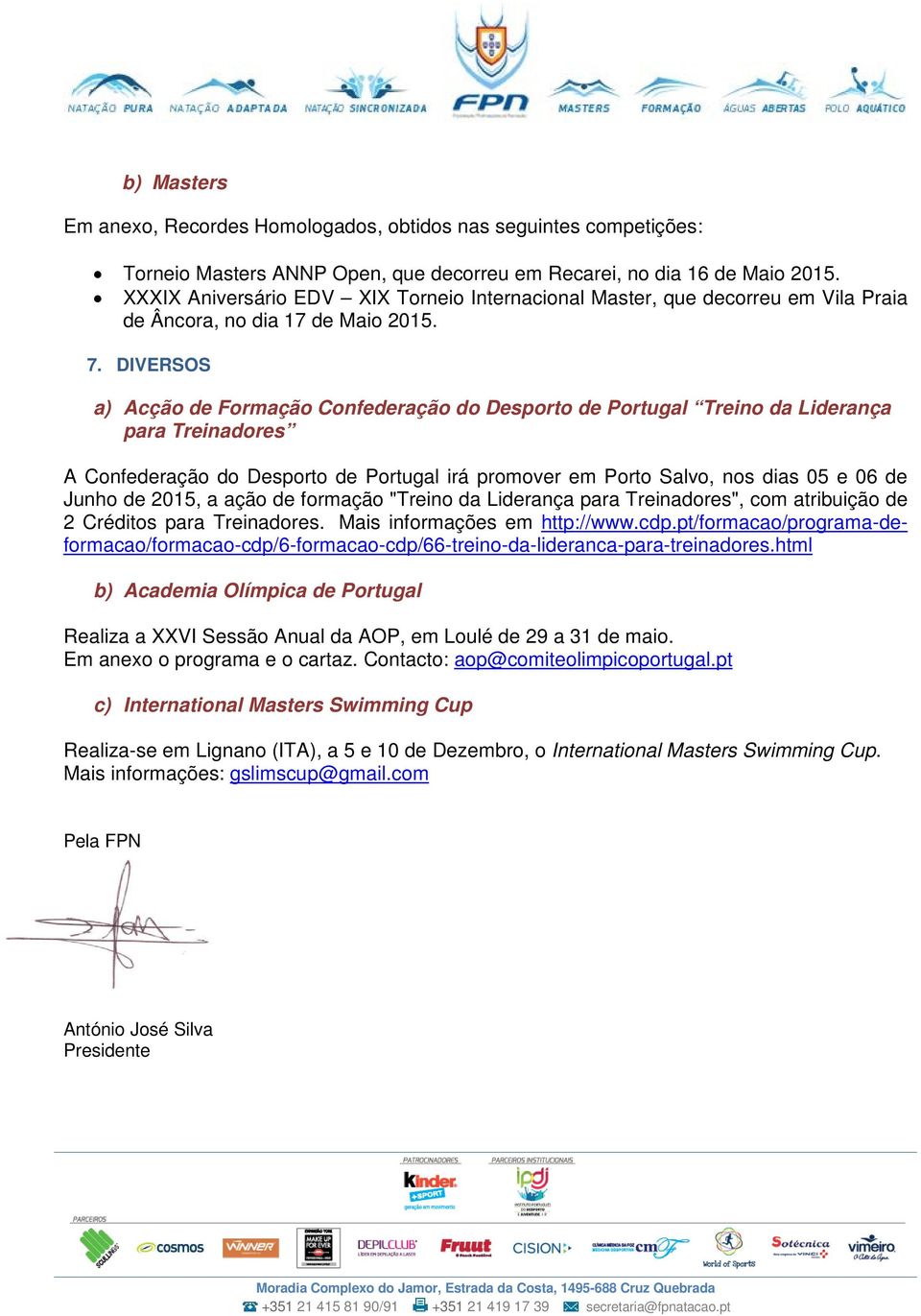 DIVERSOS a) Acção de Formação Confederação do Desporto de Portugal Treino da Liderança para Treinadores A Confederação do Desporto de Portugal irá promover em Porto Salvo, nos dias 05 e 06 de Junho