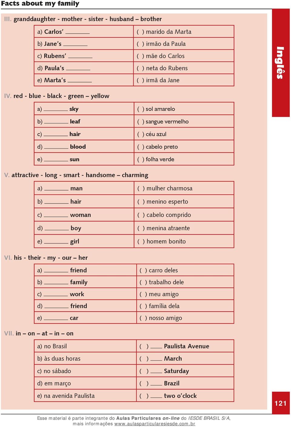 attractive - long - smart - handsome charming a) man ( ) mulher charmosa b) hair ( ) menino esperto c) woman ( ) cabelo comprido d) boy ( ) menina atraente e) girl ( ) homem bonito VI.