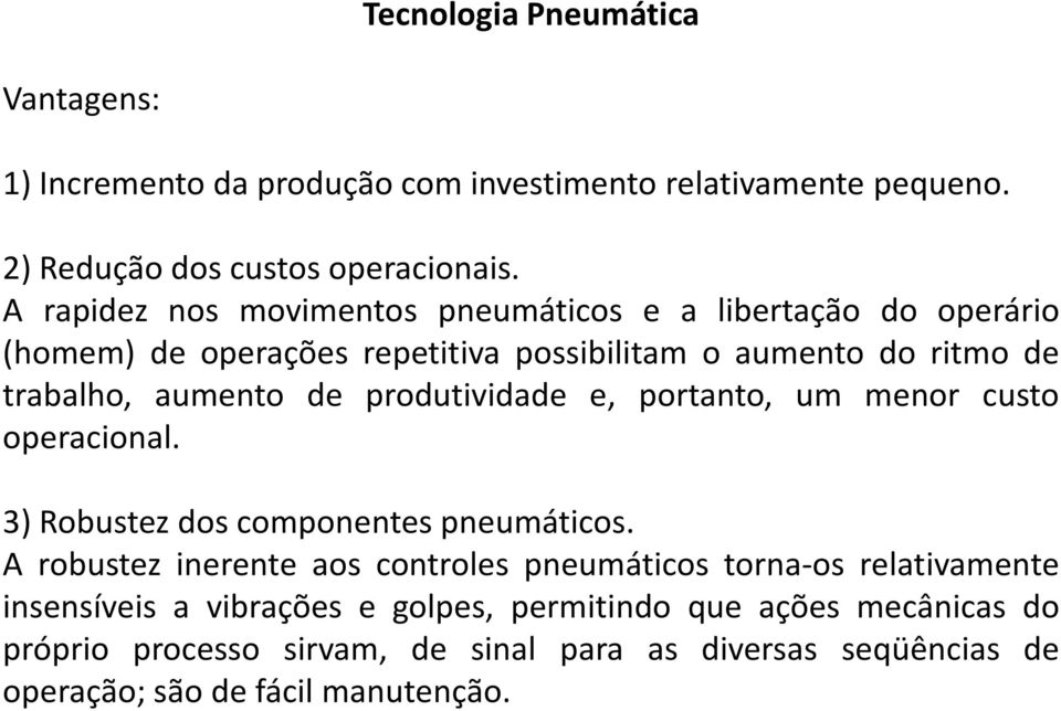 produtividade e, portanto, um menor custo operacional. 3) Robustez dos componentes pneumáticos.