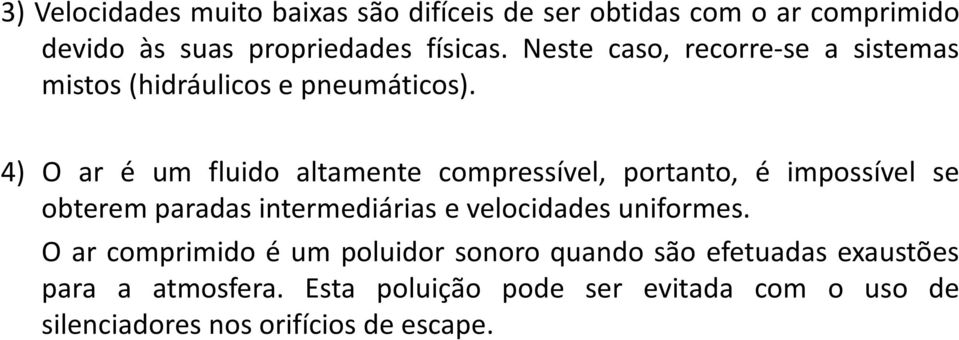 4) O ar é um fluido altamente compressível, portanto, é impossível se obterem paradas intermediárias e velocidades