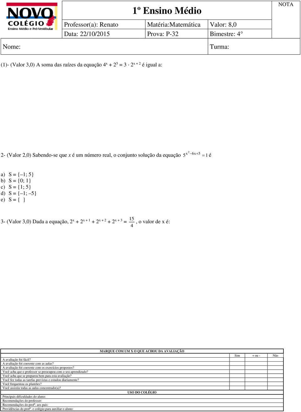 que x é um número real, o conjunto solução da equação 5 1 é a) S = { 1; 5} b) S = {0; 1} c) S = {1; 5} d)