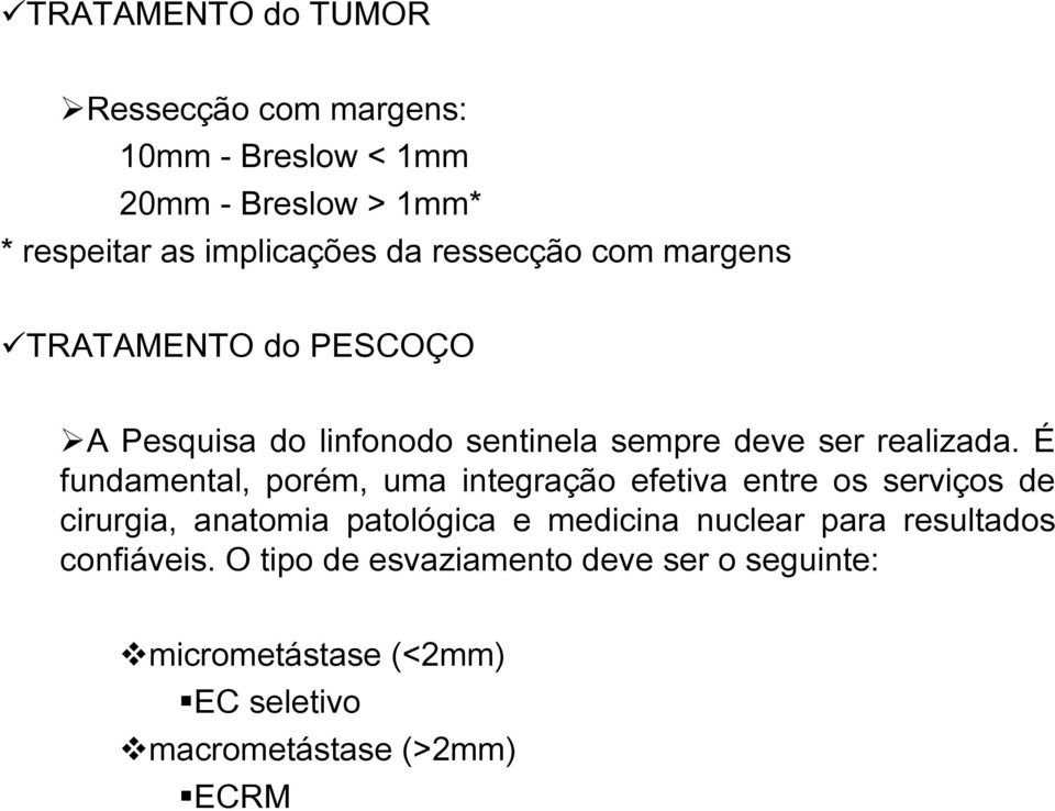 É fundamental, porém, uma integração efetiva entre os serviços de cirurgia, anatomia patológica e medicina nuclear