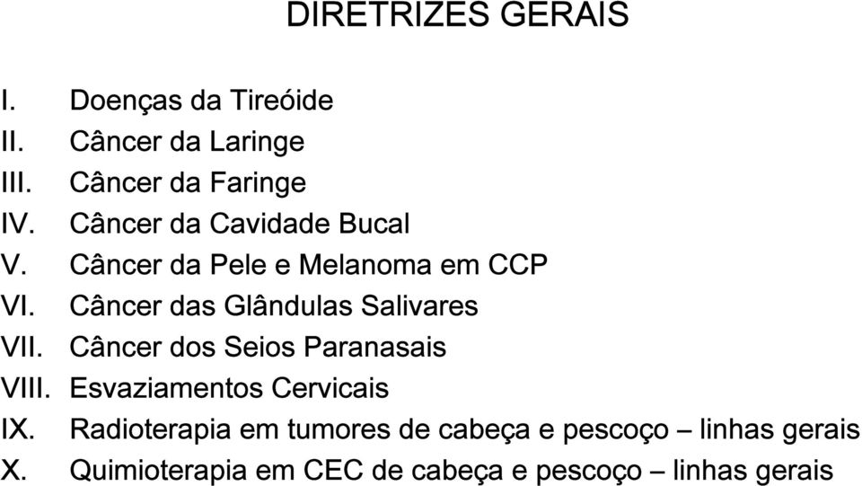 Câncer das Glândulas Salivares VII. Câncer dos Seios Paranasais VIII.