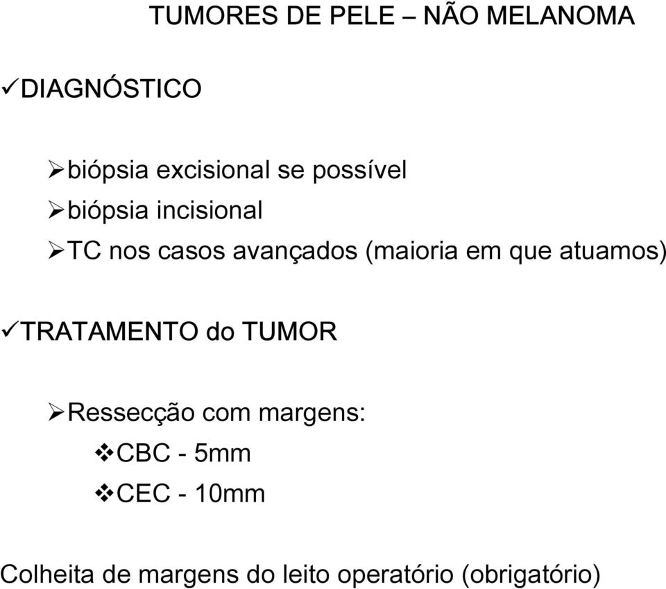 que atuamos) TRATAMENTO do TUMOR Ressecção com margens: CBC -