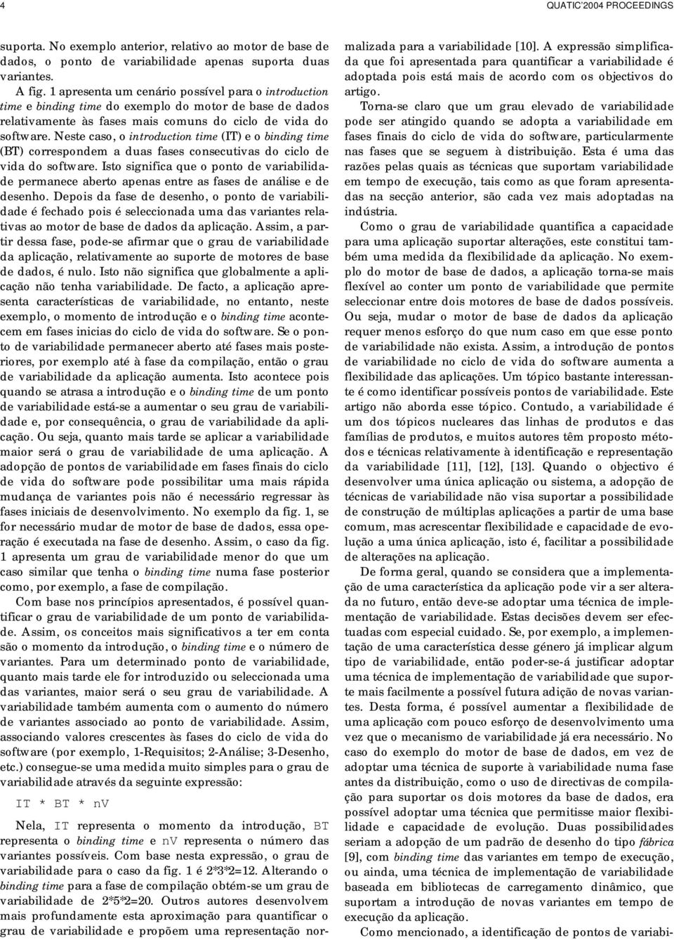 Neste caso, o introduction time (IT) e o binding time (BT) correspondem a duas fases consecutivas do ciclo de vida do software.