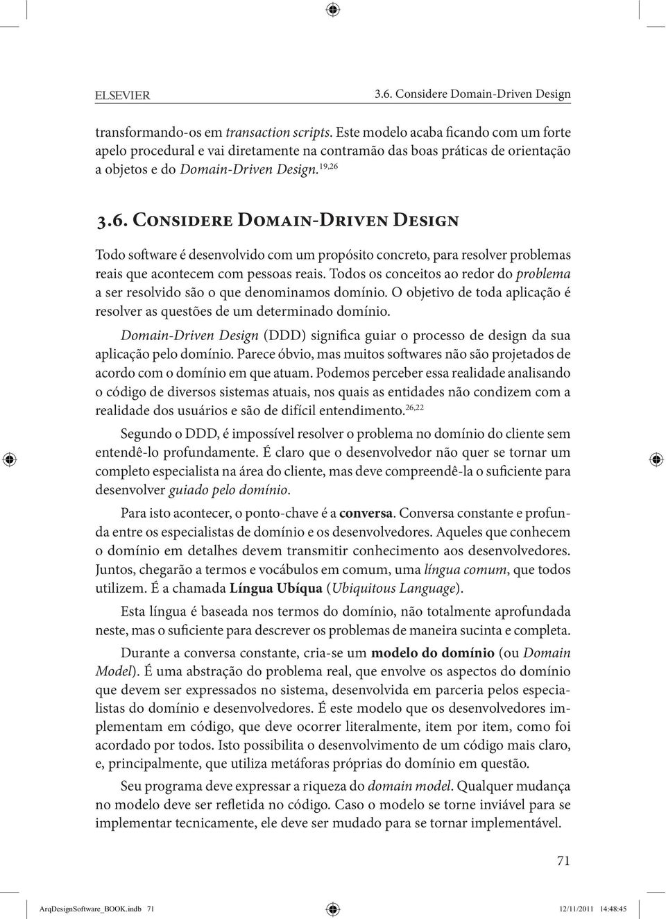 3.6. Considere Domain -Driven Design Todo software é desenvolvido com um propósito concreto, para resolver problemas reais que acontecem com pessoas reais.