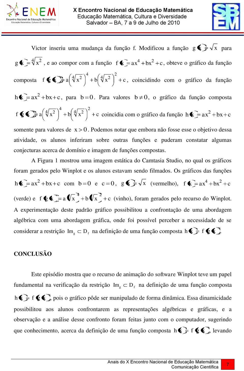 Podemos notr que emor não osse esse o ojetivo dess tividde, os lunos inerirm sore outrs unções e puderm onsttr lums onjeturs er de domínio e imem de unções omposts.