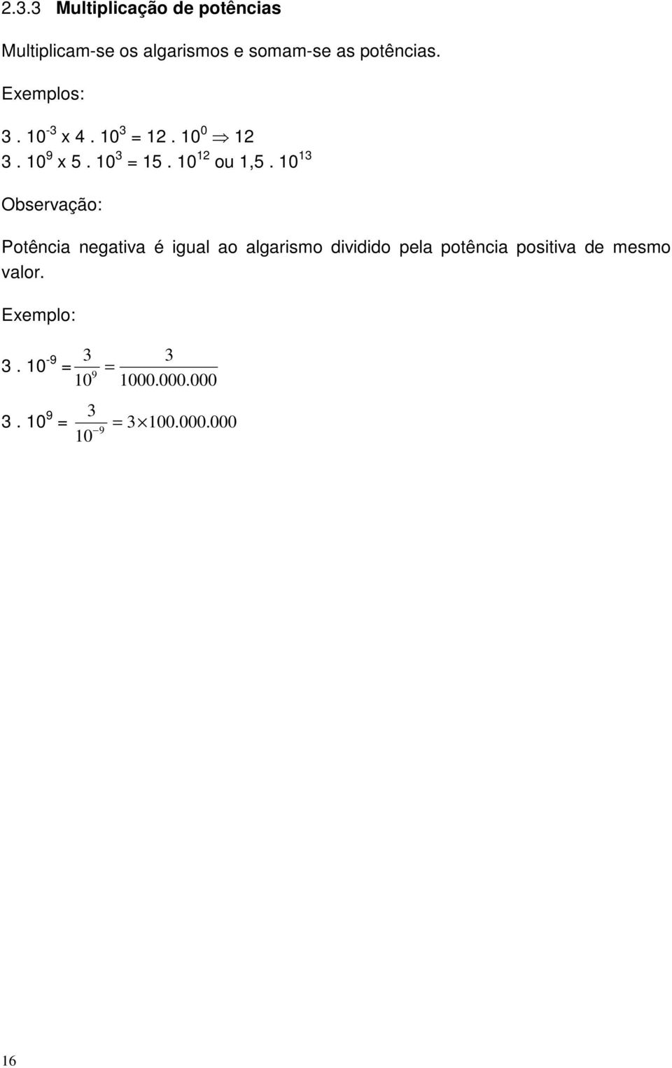 10 13 Observação: Potência negativa é igual ao algarismo dividido pela potência