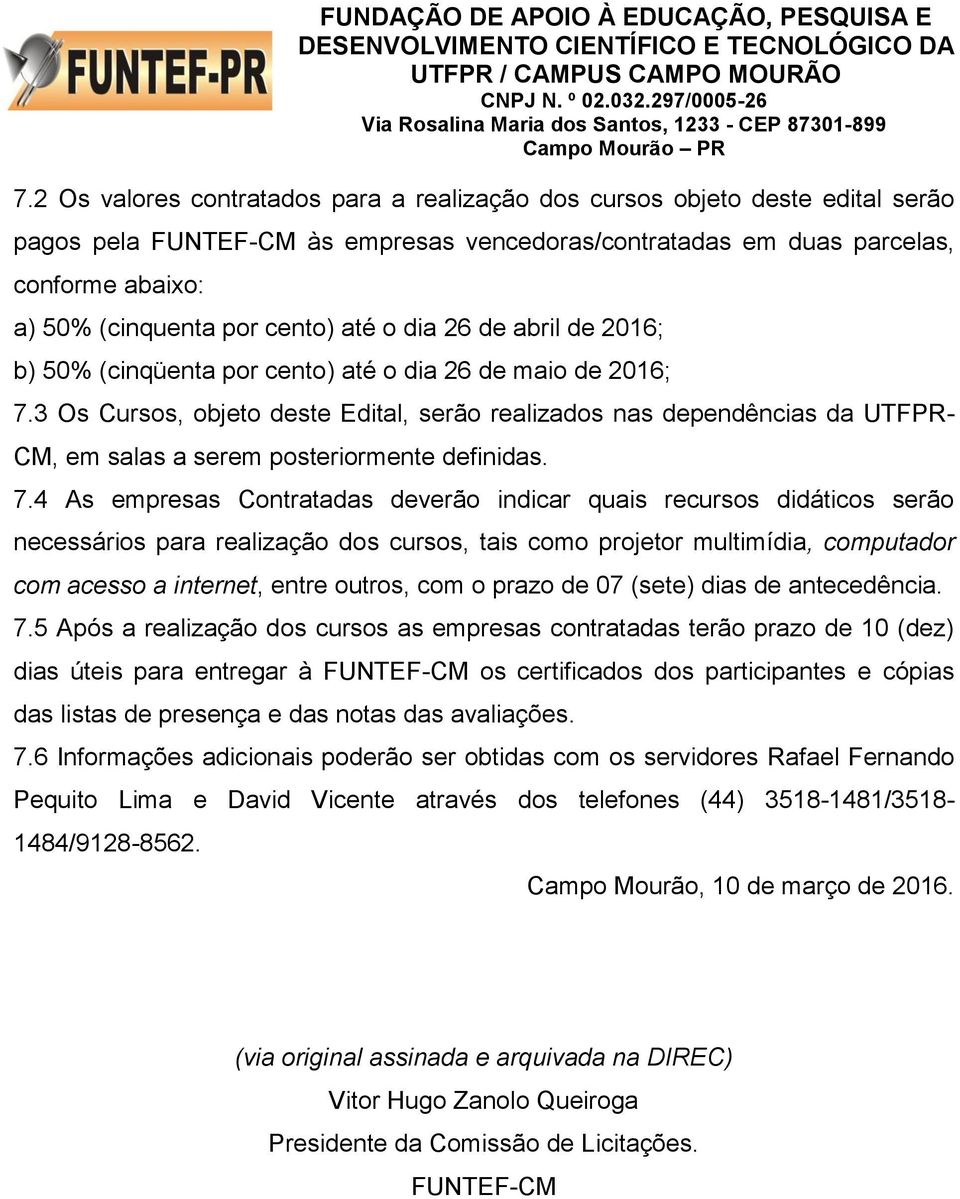 3 Os Cursos, objeto deste Edital, serão realizados nas dependências da UTFPR- CM, em salas a serem posteriormente definidas. 7.