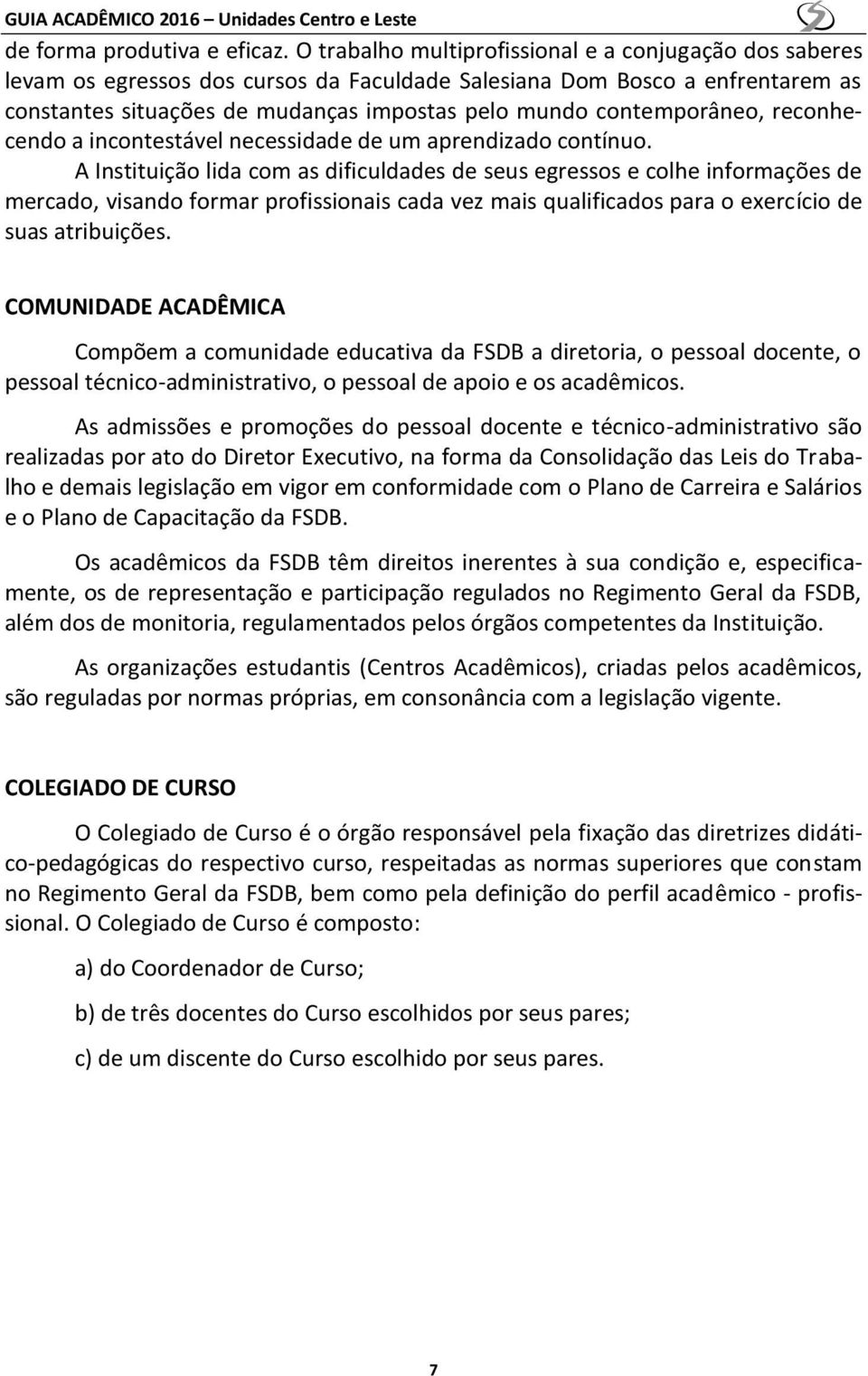 contemporâneo, reconhecendo a incontestável necessidade de um aprendizado contínuo.