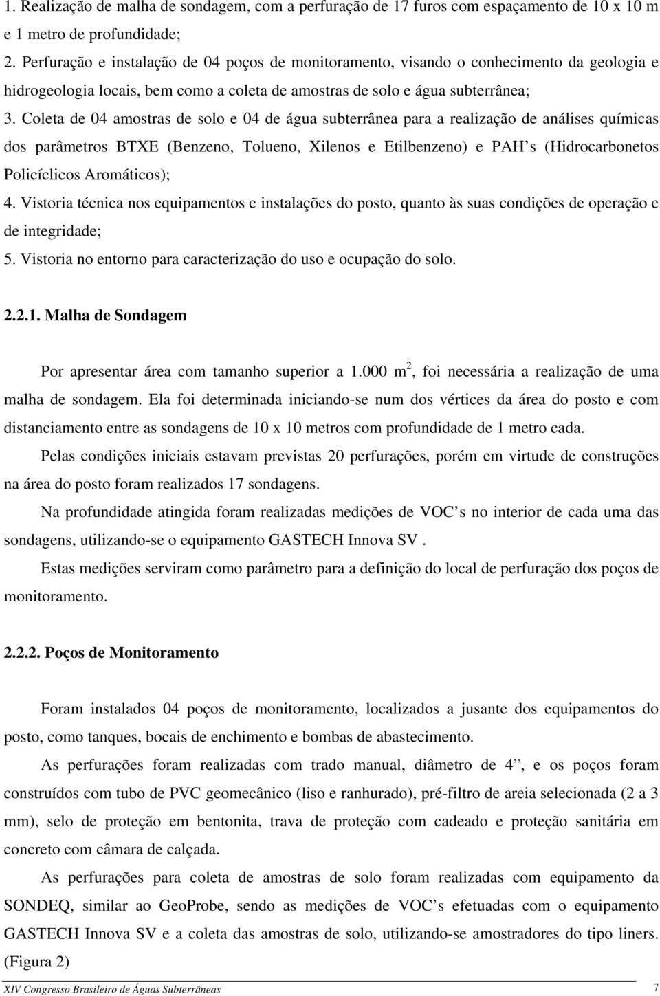 Coleta de 04 amostras de solo e 04 de água subterrânea para a realização de análises químicas dos parâmetros BTXE (Benzeno, Tolueno, Xilenos e Etilbenzeno) e PAH s (Hidrocarbonetos Policíclicos